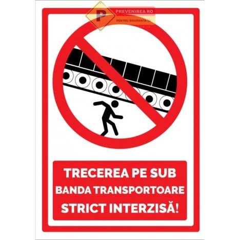 Semn pentru trecerea pe sub banda transportoare strict interzisa